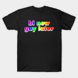 Bi Now Gay Later Funny Bisexual Gift Rainbow T-Shirt